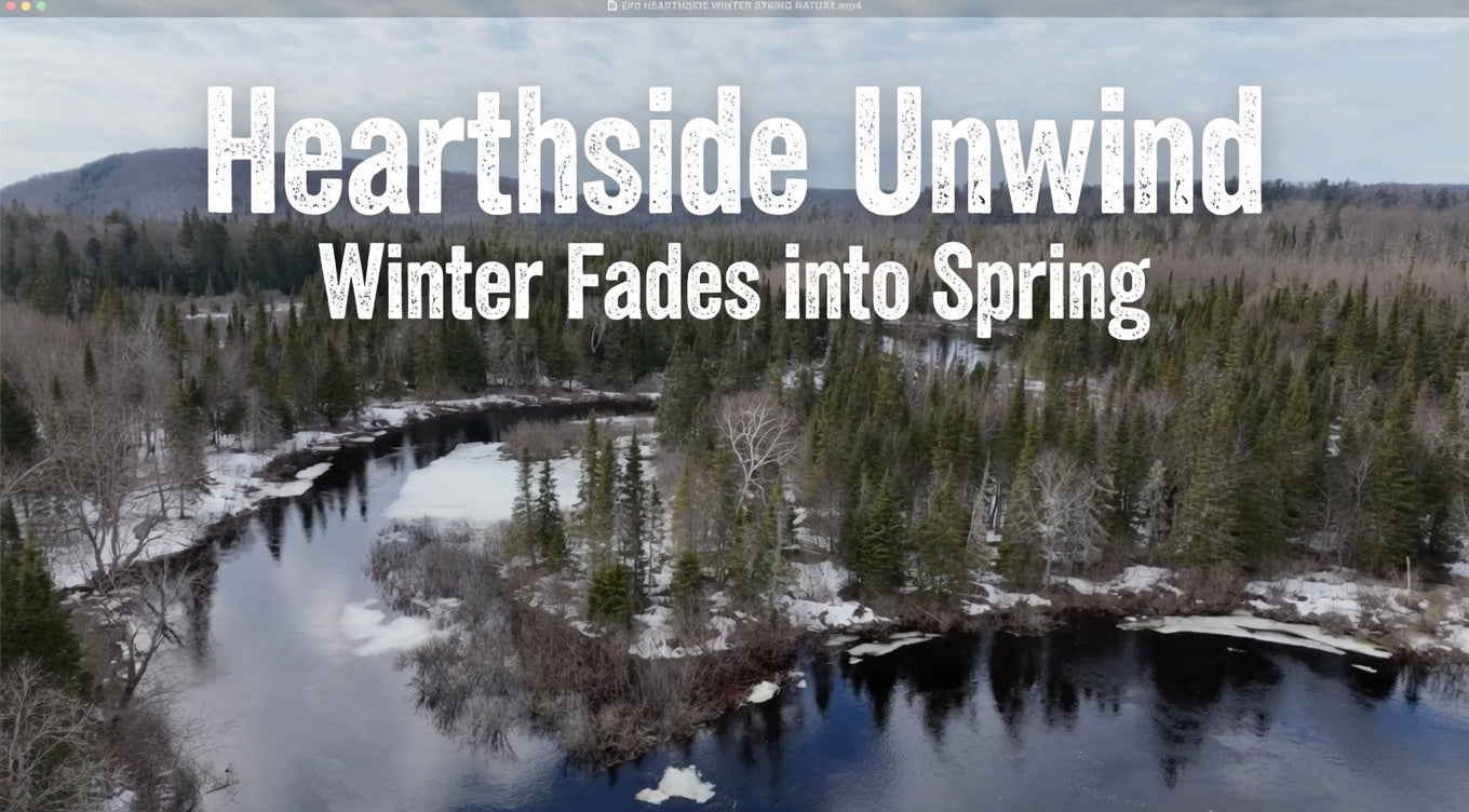 Episode 5: Hearthside Unwind - Winter fades into Spring