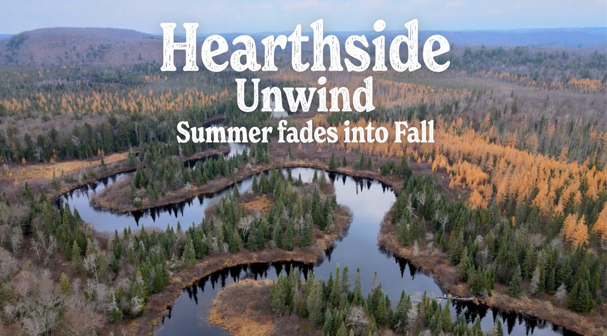 Episode 6: Hearthside Unwind - Summer fades into Autumn